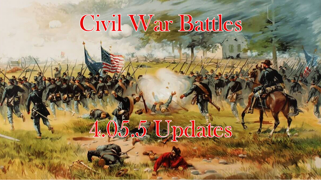 Civil War Battles 4.05.5 Updates, Part I