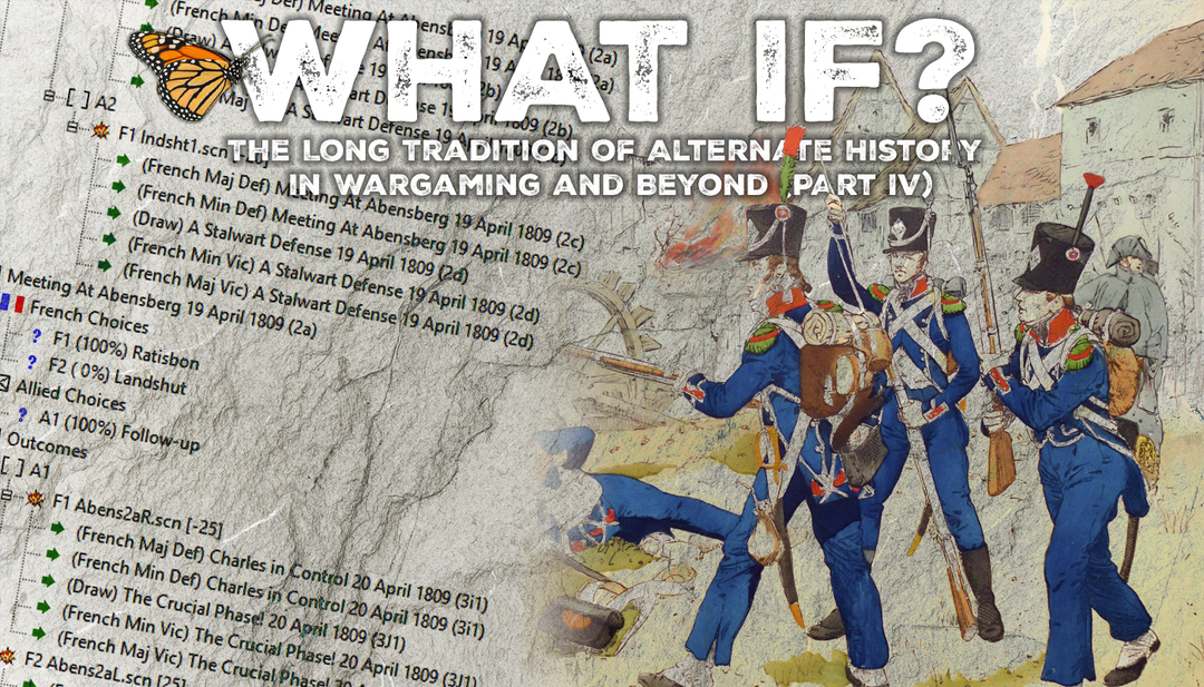 What If? – The Long Tradition of Alternate History in Wargaming and Beyond (Part IV)